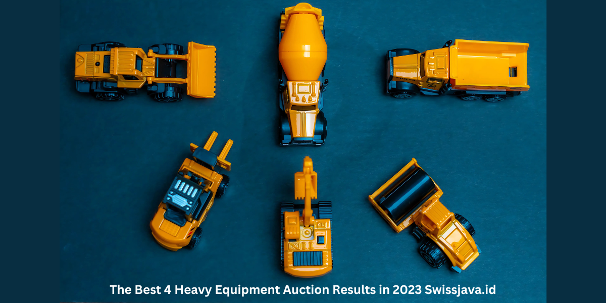 The Best 4 Heavy Equipment Auction Results in 2023 Swissjava.id