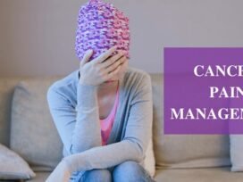 Cancer Pain Management: Understanding Why It Happens and How to Find Relief
